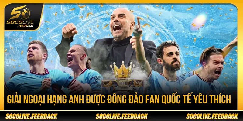 Socolive - Trực Tiếp Bóng Đá Không Giật Lag, Link Mới usdstoken.io Giải Ngoại hạng Anh được nhiều fan bóng đá quan tâm